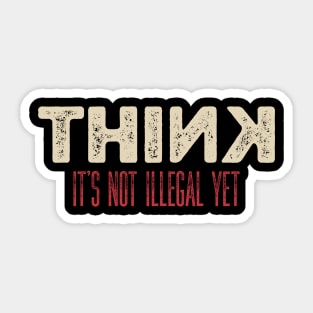 Sarcasm Think It’s Not Illegal Yet Sticker